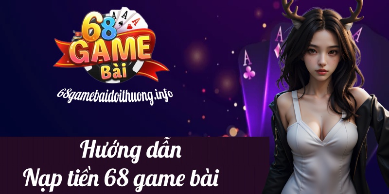 nạp tiền 68 game bài đổi thưởng