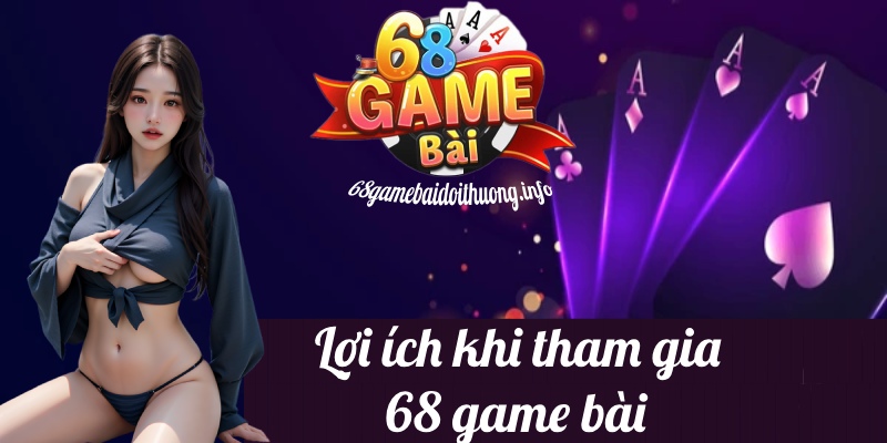 lợi ích 68 Game Bài Đổi Thưởng