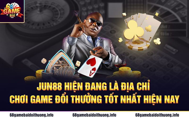 Jun88 hiện đang là địa chỉ chơi game đổi thưởng tốt nhất hiện nay